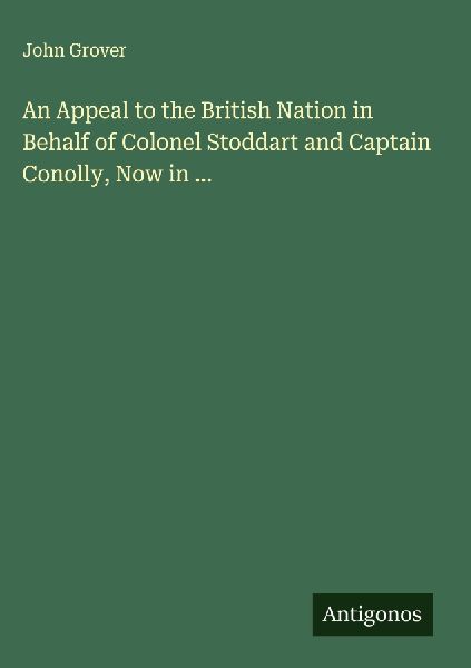 An Appeal to the British Nation in Behalf of Colonel Stoddart and Captain Conolly, Now in ...