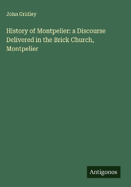 History of Montpelier: a Discourse Delivered in the Brick Church, Montpelier