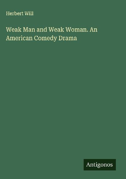 Weak Man and Weak Woman. An American Comedy Drama