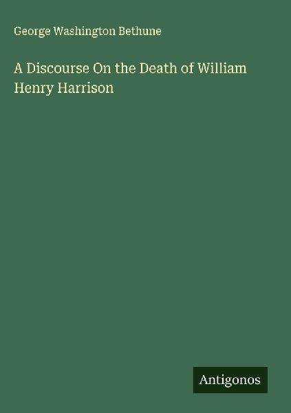 A Discourse On the Death of William Henry Harrison