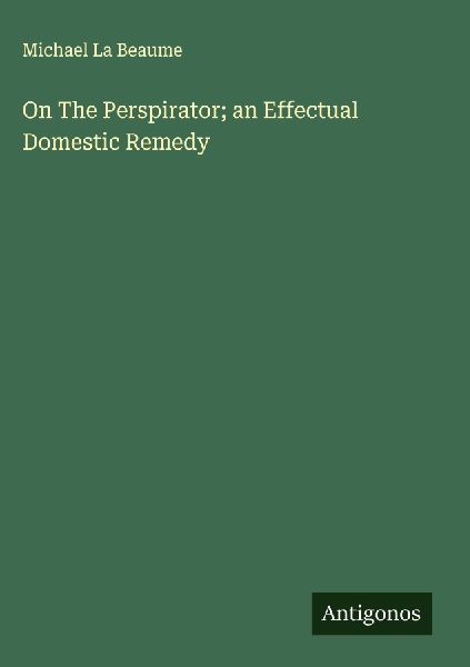 On The Perspirator; an Effectual Domestic Remedy