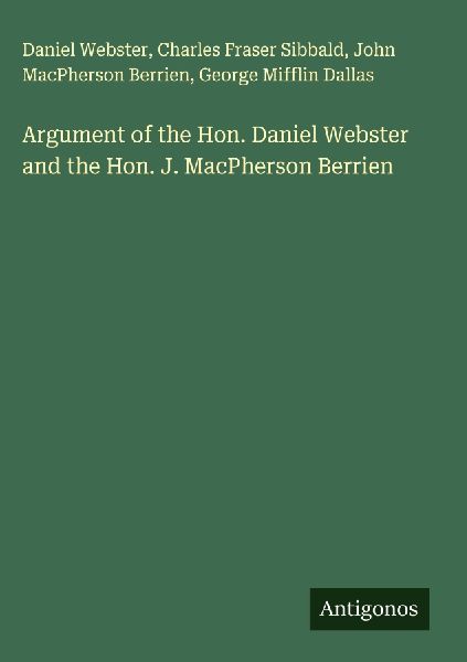 Argument of the Hon. Daniel Webster and the Hon. J. MacPherson Berrien