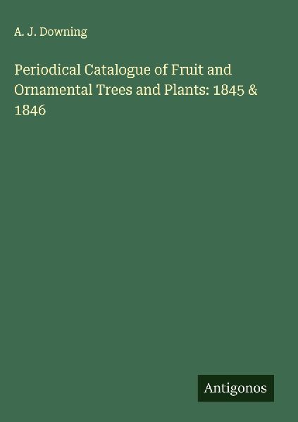 Periodical Catalogue of Fruit and Ornamental Trees and Plants: 1845 & 1846