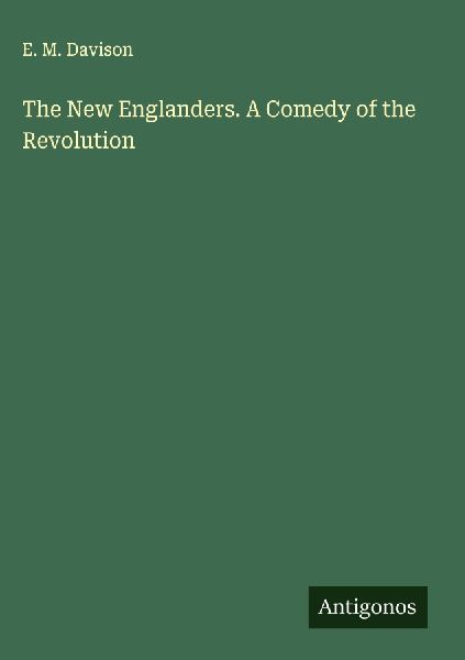 The New Englanders. A Comedy of the Revolution