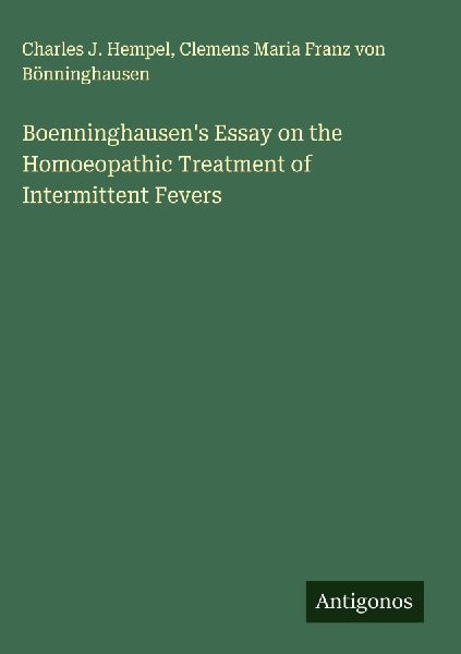 Boenninghausens Essay on the Homoeopathic Treatment of Intermittent Fevers