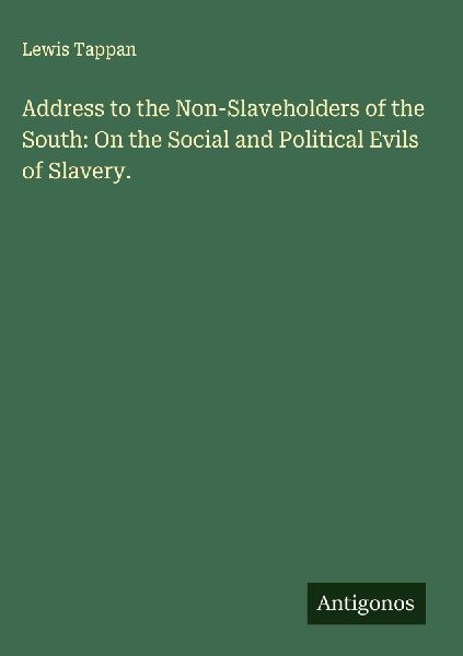 Address to the Non-Slaveholders of the South: On the Social and Political Evils of Slavery.