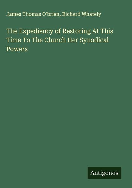 The Expediency of Restoring At This Time To The Church Her Synodical Powers