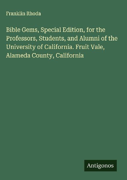 Bible Gems, Special Edition, for the Professors, Students, and Alumni of the University of California. Fruit Vale, Alameda County, California