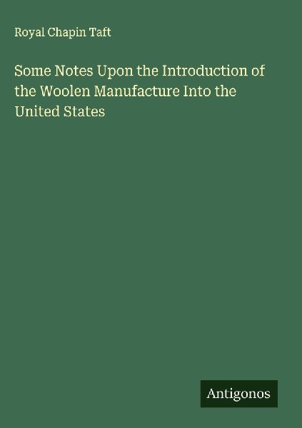 Some Notes Upon the Introduction of the Woolen Manufacture Into the United States