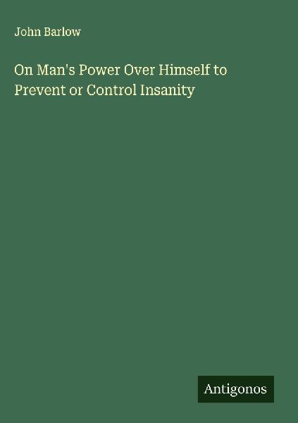 On Mans Power Over Himself to Prevent or Control Insanity