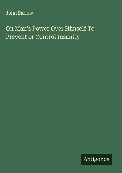 On Mans Power Over Himself To Prevent or Control Insanity