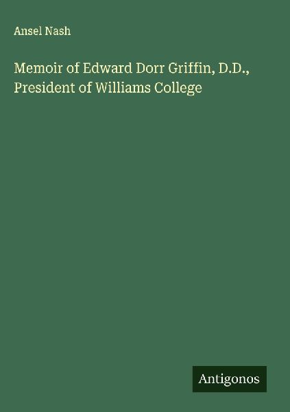 Memoir of Edward Dorr Griffin, D.D., President of Williams College