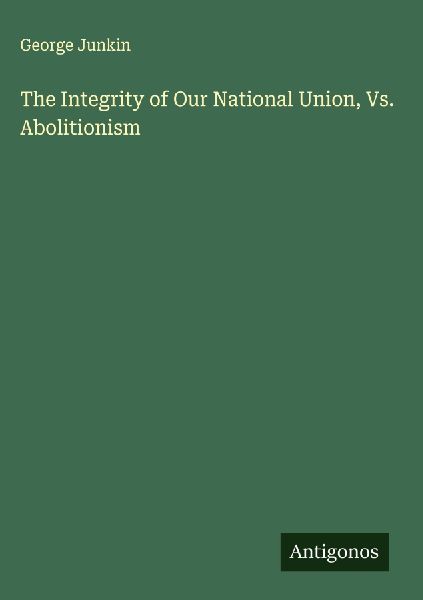 The Integrity of Our National Union, Vs. Abolitionism