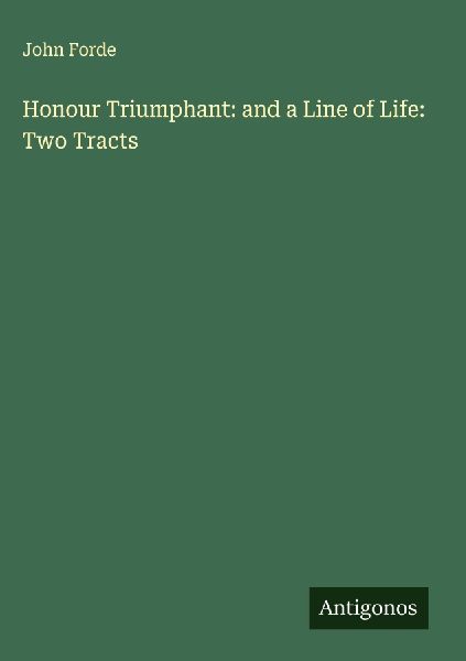Honour Triumphant: and a Line of Life: Two Tracts
