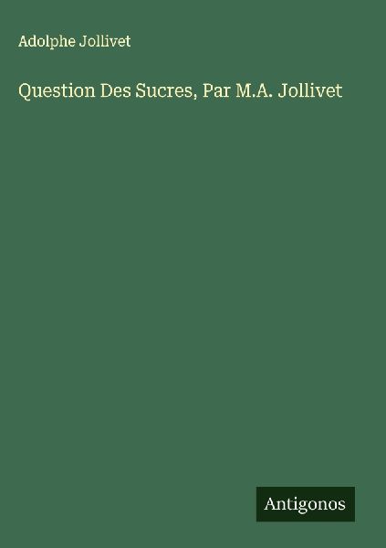 Question Des Sucres, Par M.A. Jollivet