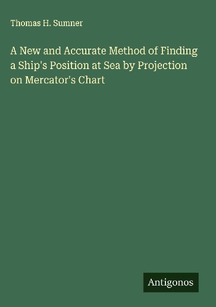 A New and Accurate Method of Finding a Ships Position at Sea by Projection on Mercators Chart