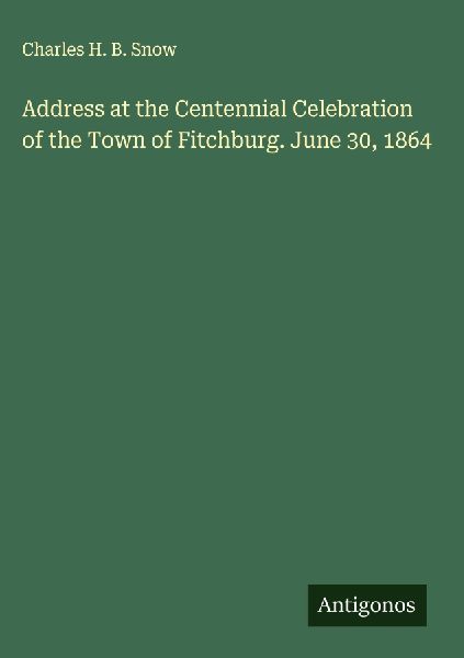 Address at the Centennial Celebration of the Town of Fitchburg. June 30, 1864