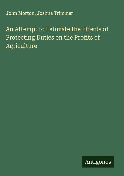 An Attempt to Estimate the Effects of Protecting Duties on the Profits of Agriculture