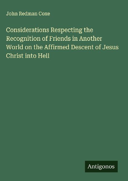 Considerations Respecting the Recognition of Friends in Another World on the Affirmed Descent of Jesus Christ into Hell