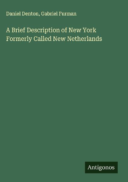A Brief Description of New York Formerly Called New Netherlands