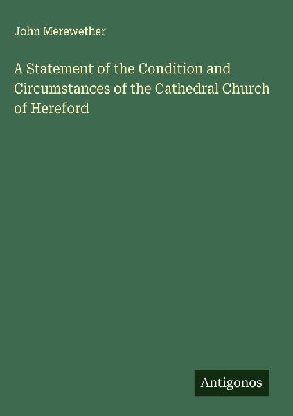 A Statement of the Condition and Circumstances of the Cathedral Church of Hereford