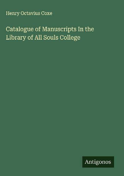 Catalogue of Manuscripts In the Library of All Souls College