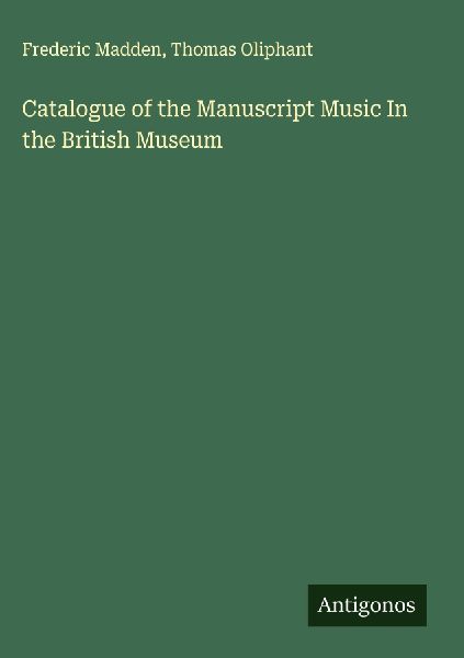 Catalogue of the Manuscript Music In the British Museum