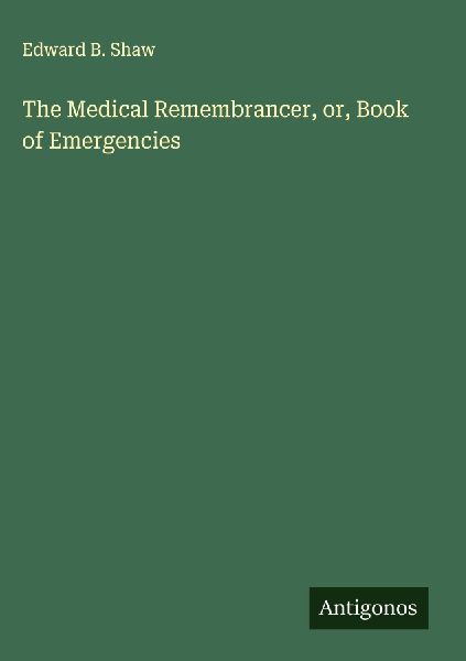 The Medical Remembrancer, or, Book of Emergencies