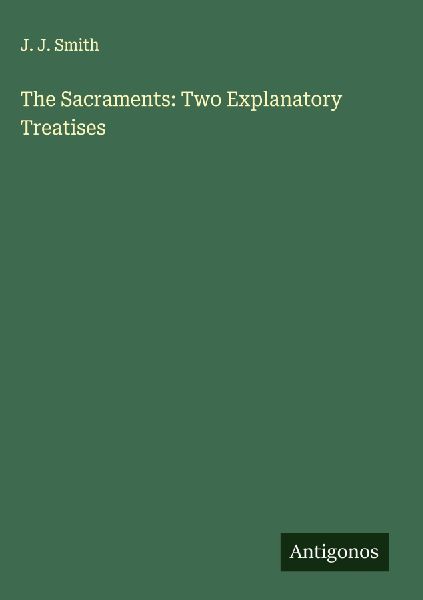 The Sacraments: Two Explanatory Treatises