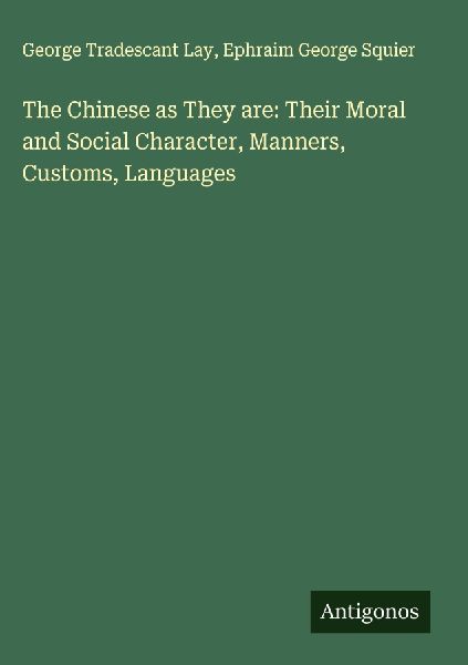 The Chinese as They are: Their Moral and Social Character, Manners, Customs, Languages