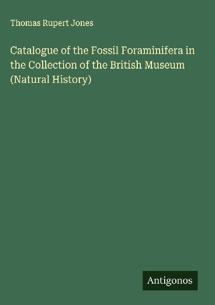 Catalogue of the Fossil Foraminifera in the Collection of the British Museum (Natural History)