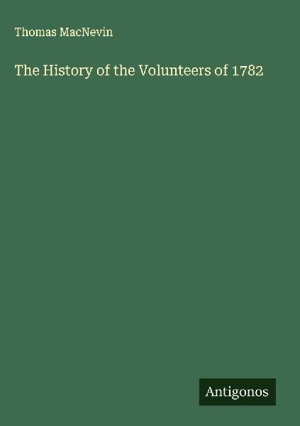 The History of the Volunteers of 1782