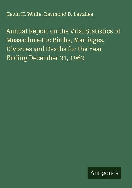 Annual Report on the Vital Statistics of Massachusetts: Births, Marriages, Divorces and Deaths for the Year Ending December 31, 1963