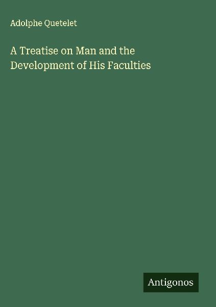 A Treatise on Man and the Development of His Faculties