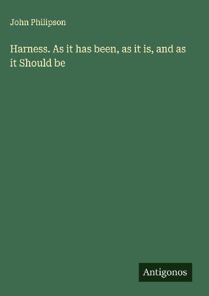 Harness. As it has been, as it is, and as it Should be