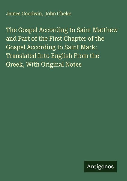 The Gospel According to Saint Matthew and Part of the First Chapter of the Gospel According to Saint Mark: Translated Into English From the Greek, With Original Notes