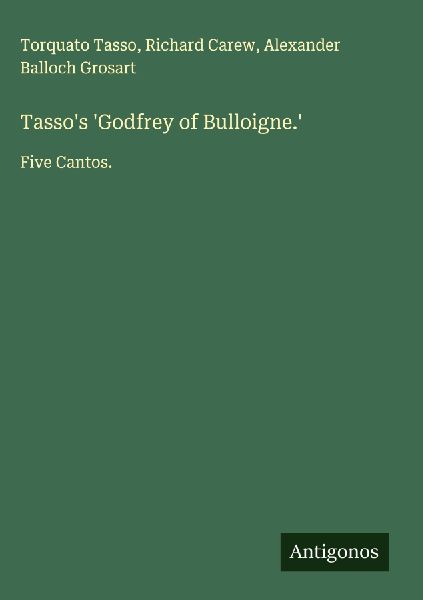 Tassos Godfrey of Bulloigne.: Five Cantos.