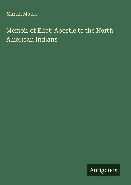 Memoir of Eliot: Apostle to the North American Indians