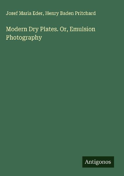 Modern Dry Plates. Or, Emulsion Photography