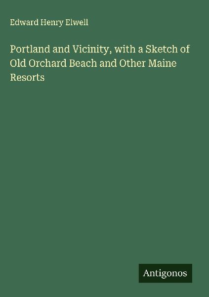 Portland and Vicinity, with a Sketch of Old Orchard Beach and Other Maine Resorts