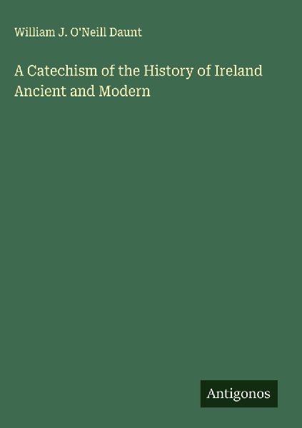 A Catechism of the History of Ireland Ancient and Modern