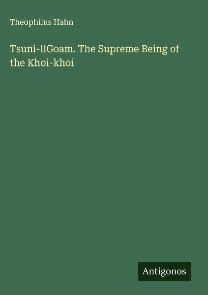 Tsuni-llGoam. The Supreme Being of the Khoi-khoi