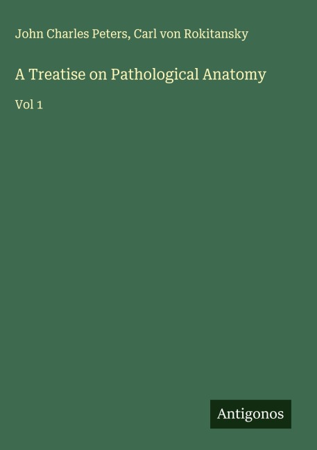 A Treatise on Pathological Anatomy: Vol 1