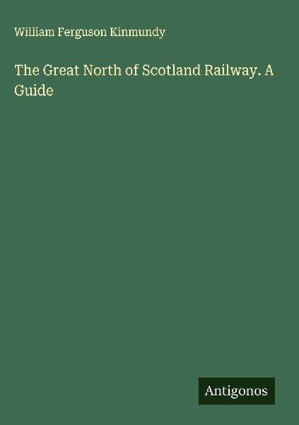 The Great North of Scotland Railway. A Guide