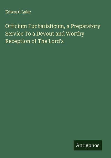 Officium Eucharisticum, a Preparatory Service To a Devout and Worthy Reception of The Lords