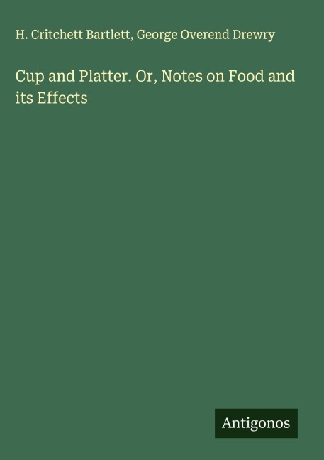 Cup and Platter. Or, Notes on Food and its Effects