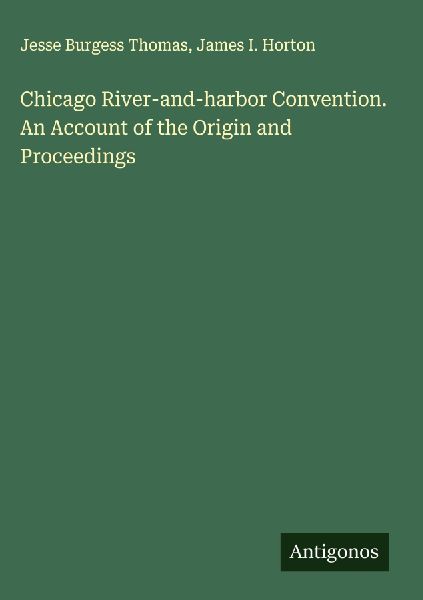 Chicago River-and-harbor Convention. An Account of the Origin and Proceedings