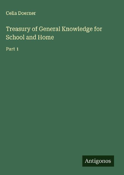 Treasury of General Knowledge for School and Home: Part 1