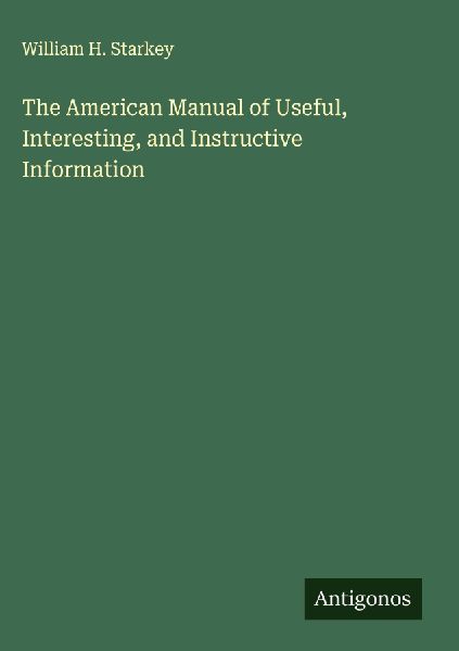 The American Manual of Useful, Interesting, and Instructive Information