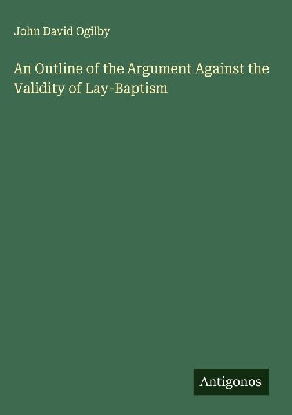 An Outline of the Argument Against the Validity of Lay-Baptism